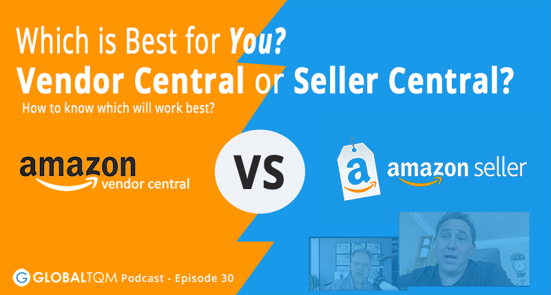 Amazon - Which is Best for You - Vendor Central or Seller Central? [Podcast ep.30]