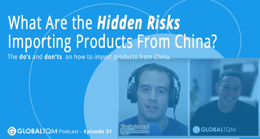 What Are the Hidden Risks Importing Products From China? [Podcast ep.31]