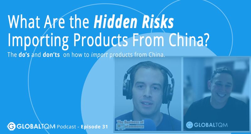 What Are the Hidden Risks Importing Products From China? [Podcast ep.31]