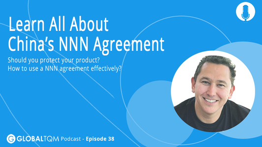 Learn all about China NNN agreements… Should you protect your product? [Podcast ep.038]