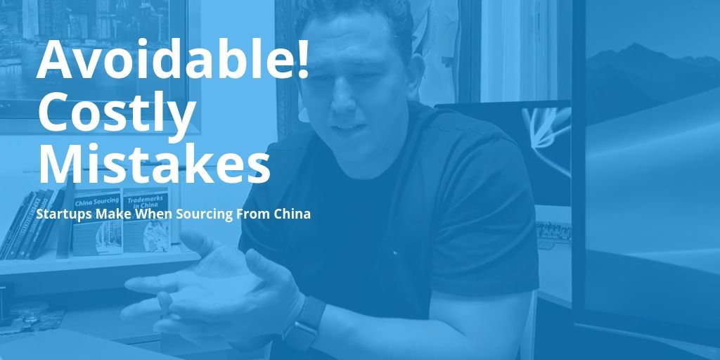 Some Avoidable Costly Mistakes Startups Make When Sourcing From China [Podcast Ep21, 22, 23]
